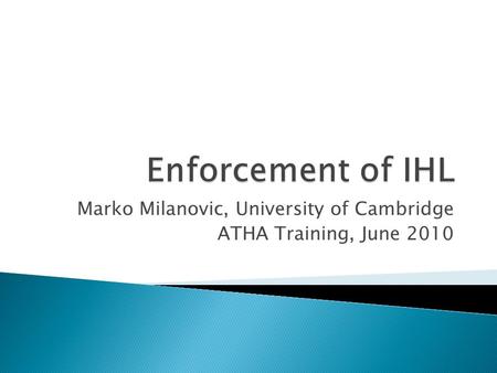 Marko Milanovic, University of Cambridge ATHA Training, June 2010.