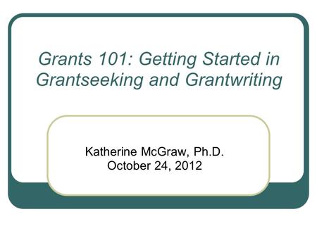Grants 101: Getting Started in Grantseeking and Grantwriting