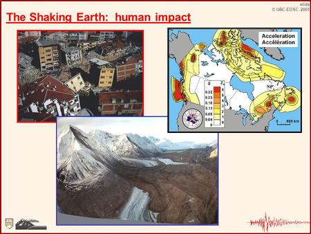 Slide © UBC-EOSC 2001 The Shaking Earth: human impact.