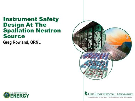 Instrument Safety Design At The Spallation Neutron Source Greg Rowland, ORNL.