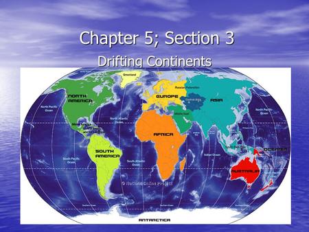Chapter 5; Section 3 Drifting Continents. Question… Do you see the pieces of the jigsaw- puzzle?