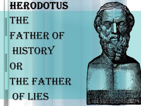 HERODOTUS THE FATHER OF HISTORY Or THE FATHER OF LIES.