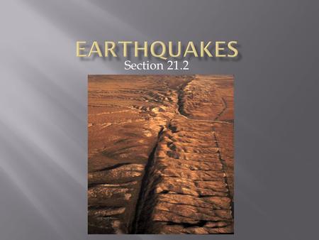 Section 21.2. WHAT IS AN EARTHQUAKE?  An earthquake is a movement of Earth’s crust caused by a release of energy WHAT CAUSES AN EARTHQUAKE?  Eruption.