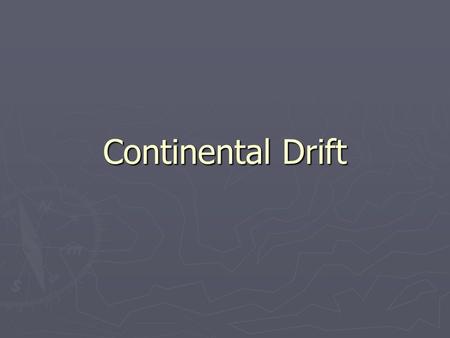 Continental Drift.