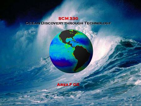 SCM 330 Ocean Discovery through Technology Area F GE.