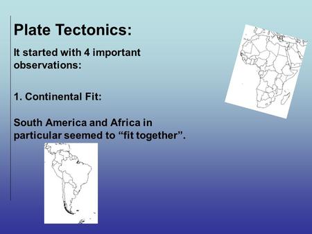 Plate Tectonics: It started with 4 important observations: