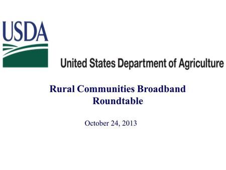 Rural Communities Broadband Roundtable October 24, 2013.