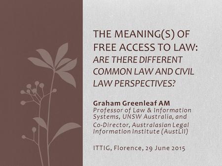 Graham Greenleaf AM Professor of Law & Information Systems, UNSW Australia, and Co-Director, Australasian Legal Information Institute (AustLII) ITTIG,