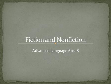Advanced Language Arts-8. Fiction is prose writing that tells about characters and events from the author’s imagination. All works of fiction share certain.