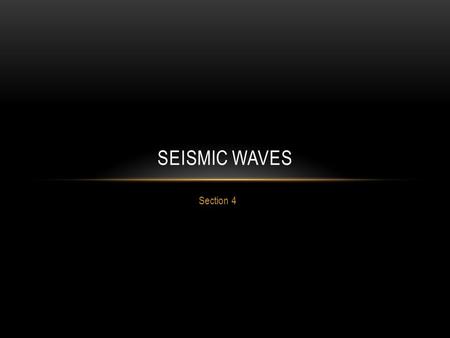 Seismic waves Section 4.