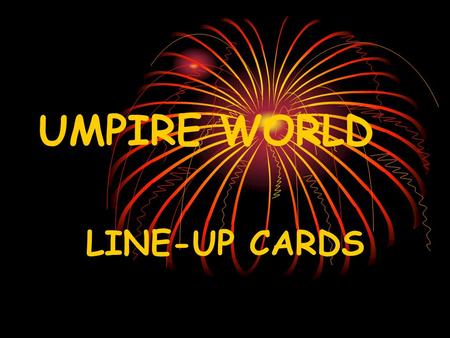 UMPIRE WORLD LINE-UP CARDS USE THEM! BUT DON’T LET THEM USE YOU!