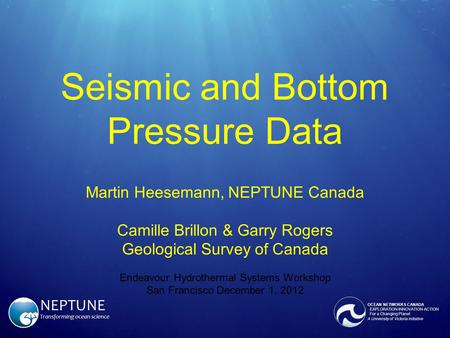 NEPTUNE Transforming ocean science OCEAN NETWORKS CANADA EXPLORATION∙INNOVATION∙ACTION For a Changing Planet A University of Victoria Initiative Seismic.