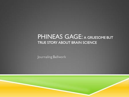 PHINEAS GAGE: A GRUESOME BUT TRUE STORY ABOUT BRAIN SCIENCE Journaling Bellwork.