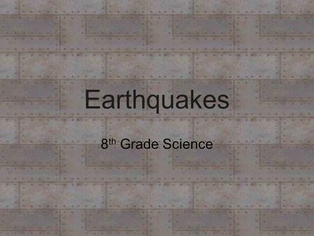 Earthquakes 8 th Grade Science Earthquakes - What are they? -Vibrations in the ground- result from movement along breaks in Earth’s lithosphere. -Faults.