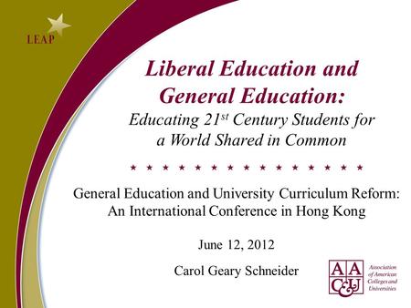Liberal Education and General Education: Educating 21 st Century Students for a World Shared in Common General Education and University Curriculum Reform: