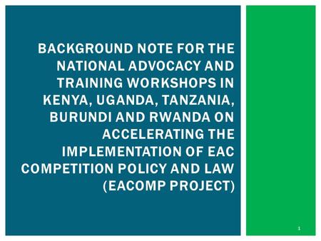BACKGROUND NOTE FOR THE NATIONAL ADVOCACY AND TRAINING WORKSHOPS IN KENYA, UGANDA, TANZANIA, BURUNDI AND RWANDA ON ACCELERATING THE IMPLEMENTATION OF EAC.