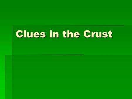 Clues in the Crust. Need To Know Background Information  The formation of Mountains is a slow movement of Earth’s Crust where earthquakes and volcanoes.