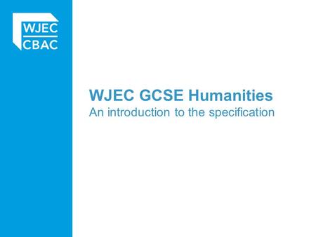 WJEC GCSE Humanities An introduction to the specification.