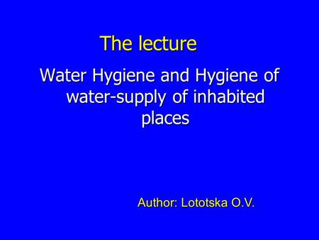 Water Hygiene and Hygiene of water-supply of inhabited places