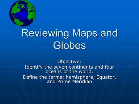 Reviewing Maps and Globes