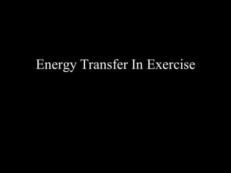 Energy Transfer In Exercise. Immediate Energy ATP-PCr System 5-8 sec of max intensity exercise Sprinting, football, weight lifting baseball, volleyball,