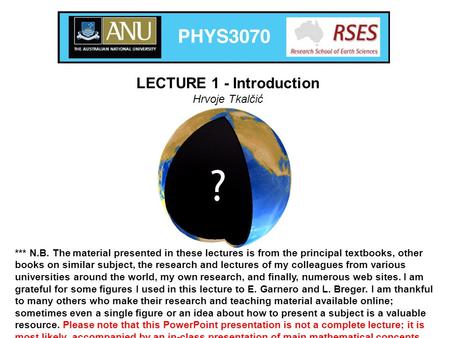 *** N.B. The material presented in these lectures is from the principal textbooks, other books on similar subject, the research and lectures of my colleagues.
