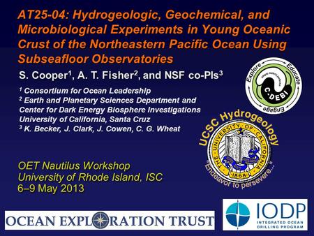 OET Nautilus Workshop University of Rhode Island, ISC 6–9 May 2013 OET Nautilus Workshop University of Rhode Island, ISC 6–9 May 2013 AT25-04: Hydrogeologic,