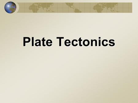 Plate Tectonics. I. Continental Drift A.Alfred Wegener 1. First proposed the hypothesis, (1915) 2. German Meteorologist & Geophysicist.