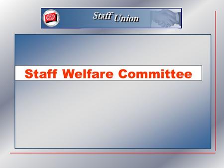 Staff Welfare Committee. Topics  Staff Welfare Committee, what for ?  Acting on what agenda ?  Also providing support.