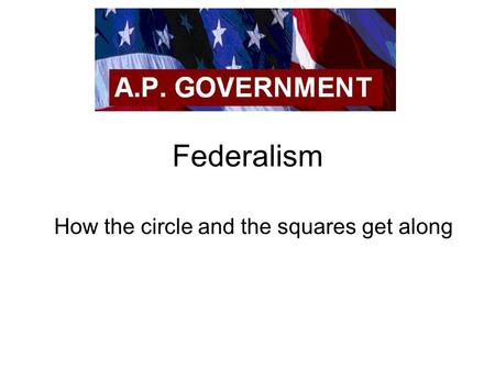Federalism How the circle and the squares get along.