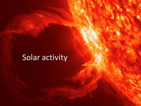 Solar activity. The Outer Layers of the Sun The Photosphere The Chromosphere The Corona The Heliosphere.