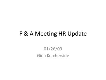 F & A Meeting HR Update 01/26/09 Gina Ketcherside.