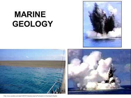 MARINE GEOLOGY http://www.scribd.com/doc/135191/Volcanic-Island-Formation-in-the-South-Pacific.