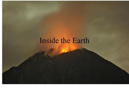 Inside the Earth Why does the earth look the way it does today?  3PYh4http://www.youtube.com/watch?v=p0dWF_ 3PYh4.