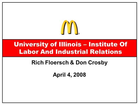 Rich Floersch & Don Crosby April 4, 2008 University of Illinois – Institute Of Labor And Industrial Relations.
