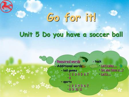 Go for it! Unit 5 Do you have a soccer ball Go for it! Unit 5 Do you have a soccer ball  Required words Required wordsRequired words  Additional words.