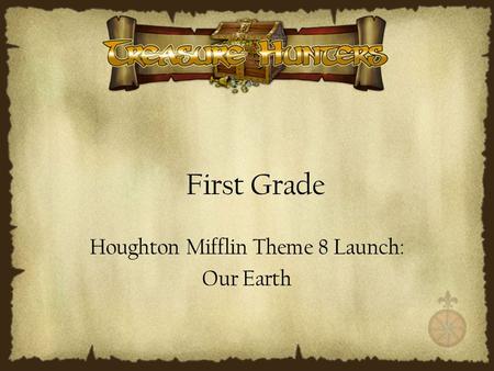 First Grade Houghton Mifflin Theme 8 Launch: Our Earth.