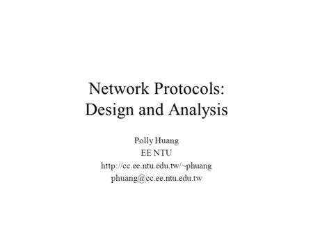 Network Protocols: Design and Analysis Polly Huang EE NTU
