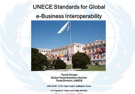 Tauno Kangur Global Trade Solutions Section Trade Division, UNECE