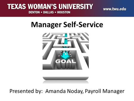 Manager Self-Service Presented by: Amanda Noday, Payroll Manager.