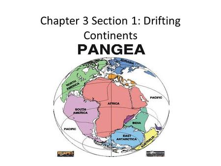 Chapter 3 Section 1: Drifting Continents