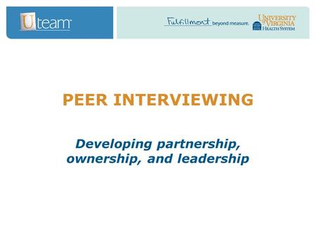 PEER INTERVIEWING Developing partnership, ownership, and leadership.