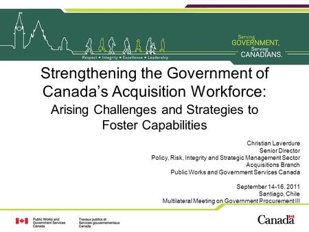 Strengthening the Government of Canada’s Acquisition Workforce: Arising Challenges and Strategies to Foster Capabilities Christian Laverdure Senior Director.