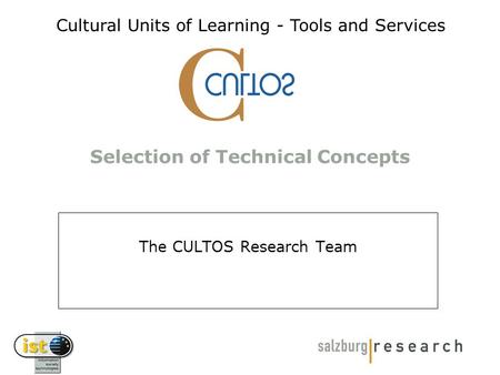 Selection of Technical Concepts The CULTOS Research Team Cultural Units of Learning - Tools and Services.