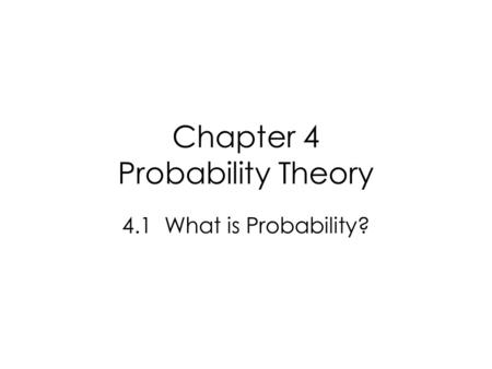 Chapter 4 Probability Theory 4.1 What is Probability?