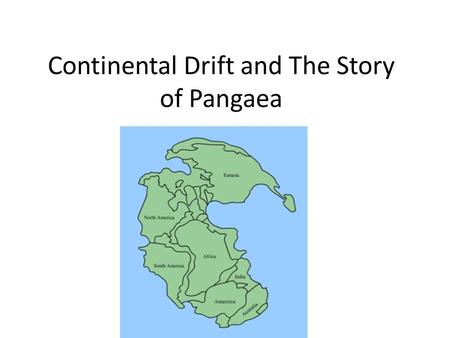 Continental Drift and The Story of Pangaea. Learning Activity 2ab Unit B: The Dynamic Earth Learning Target: I can describe Wegener’s evidence for continental.