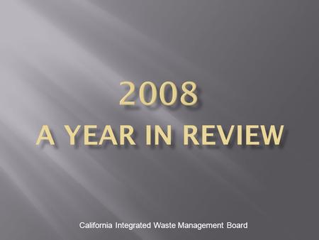 California Integrated Waste Management Board. 58 Percent Diversion Generated 94 Million Tons Disposed 39.6 Million Tons Diverted 53.5 Million Tons California.