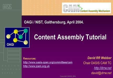 OAGi Copyright OASIS, 2004 Resources:   Content Assembly Tutorial David RR Webber Chair OASIS.
