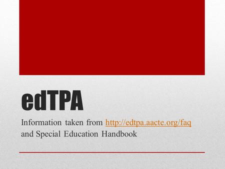 EdTPA Information taken from  and Special Education Handbook.