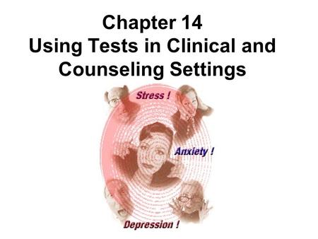 Chapter 14 Using Tests in Clinical and Counseling Settings.